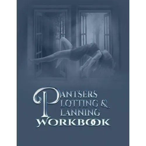 Pantsers Plotting & Planning Workbook