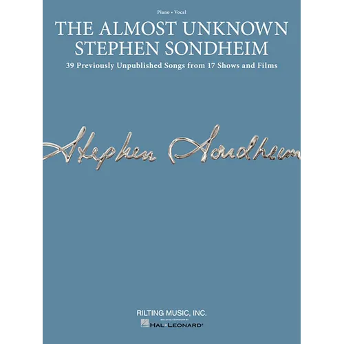 The Almost Unknown Stephen Sondheim: 39 Previously Unpublished Songs from 17 Shows and Films Arranged for Voice with Piano Accompaniment