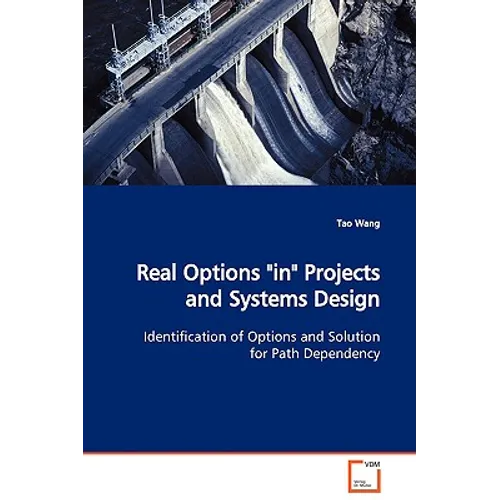 Real Options "in" Projects and Systems Design Identification of Options and Solution for Path Dependency
