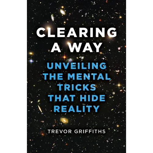 Clearing a Way: Unveiling the Mental Tricks That Hide Reality