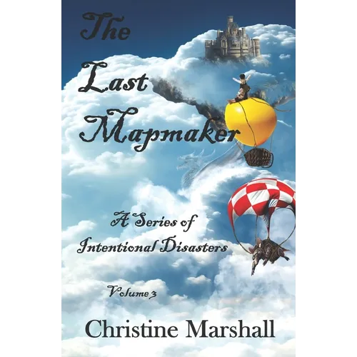 The Last Mapmaker Volume 3: A Series of Intentional Disasters