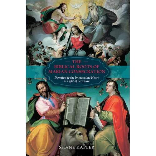 The Biblical Roots of Marian Consecration: Devotion to the Immaculate Heart in Light of Scripture