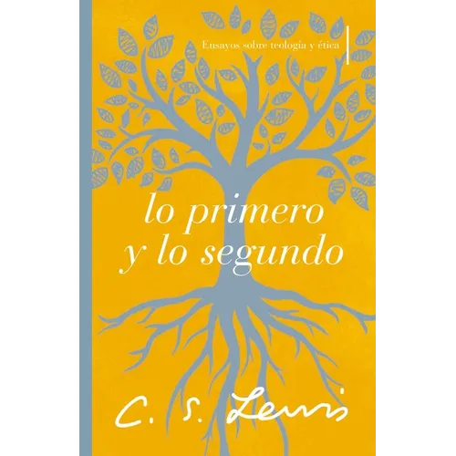 Lo Primero Y Lo Segundo: Ensayos Sobre Teología Y Ética