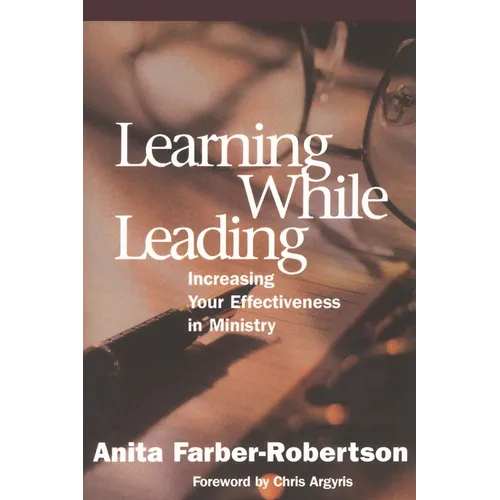 Learning While Leading: Increasing Your Effectiveness in Ministry