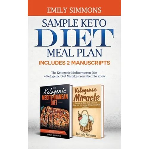 Sample keto diet meal plan: Includes 2 Manuscripts The Ketogenic Mediterranean Diet+Ketogenic Diet Mistakes You Need To Know