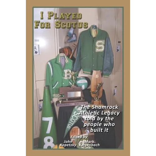 I Played for Scotus Volume 1: The Shamrock Athletic Legacy as Told by the People Who Built It