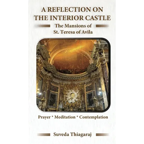 A Reflection on The Interior Castle: The Mansions of St. Teresa of Avila