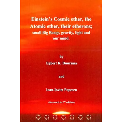 Einstein's Cosmic ether, the Atomic ether, their etherons; small Big Bangs, grav