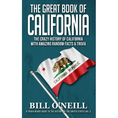The Great Book of California: The Crazy History of California with Amazing Random Facts & Trivia