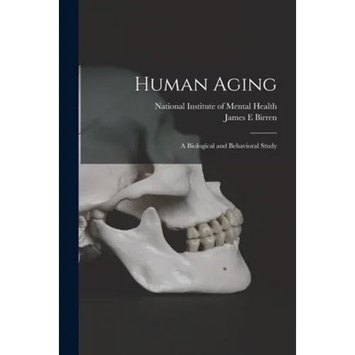 Human Aging; a Biological and Behavioral Study