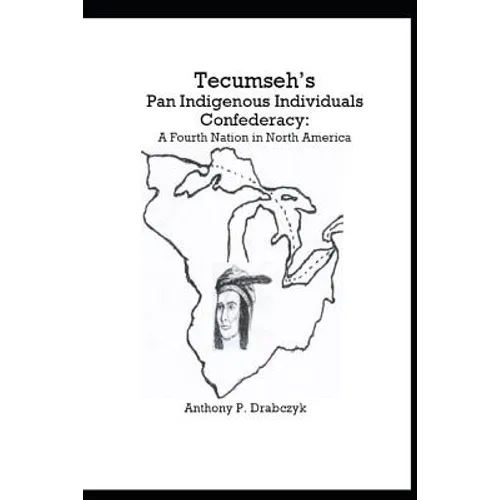 Tecumseh's Pan Indigenous Individuals Confederacy: A Fourth Nation in North America
