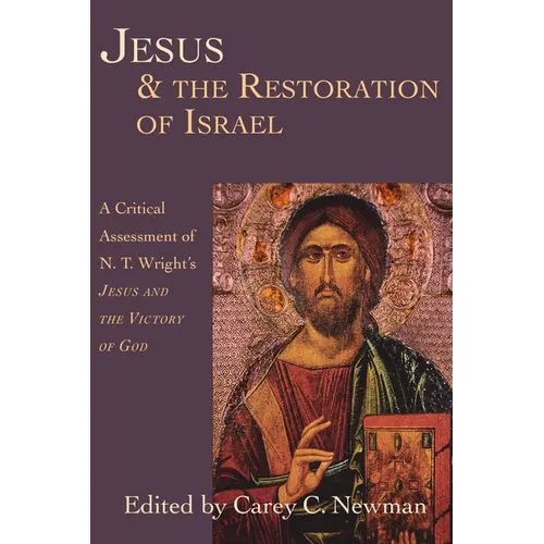 Jesus & the Restoration of Israel: A Critical Assessment of N.T. Wright's Jesus and the Victory of God