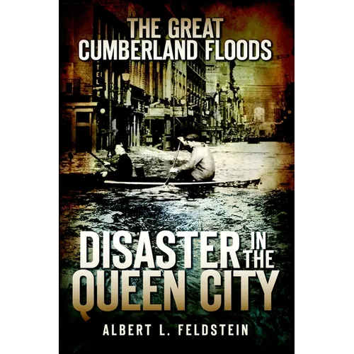 The Great Cumberland Floods: Disaster in the Queen City
