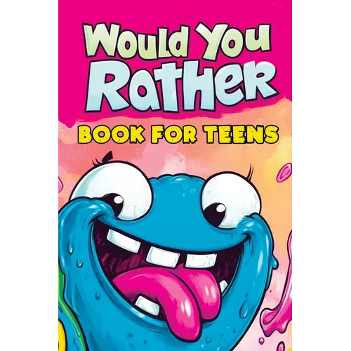 Would You Rather Book for Teens: Fun Questions for Kids - A Party Game with Silly Scenarios and Thought-Provoking, Challenging Choices the Whole Famil
