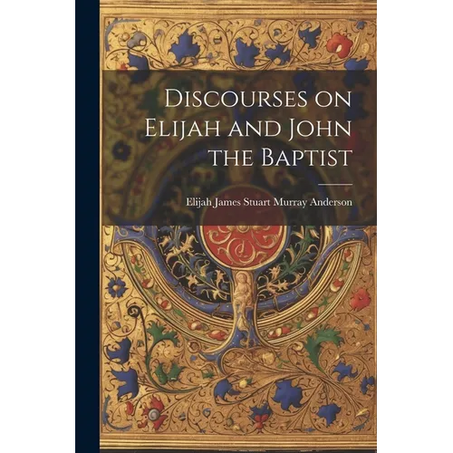 Discourses on Elijah and John the Baptist