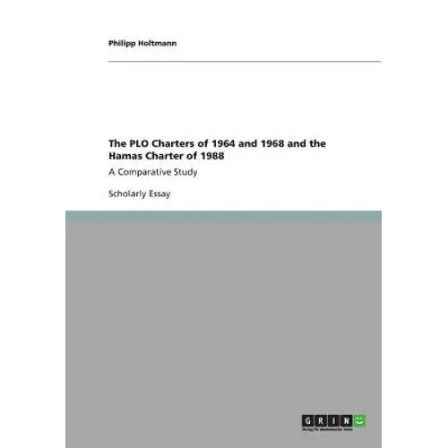 The PLO Charters of 1964 and 1968 and the Hamas Charter of 1988: A Comparative Study