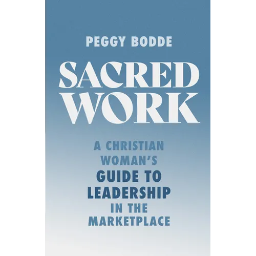 Sacred Work: A Christian Woman's Guide to Leadership in the Marketplace