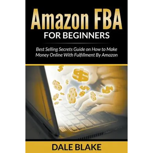 Amazon FBA For Beginners: Best Selling Secrets Guide on How to Make Money Online With Fulfillment By Amazon