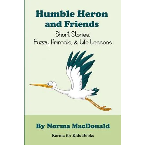 Humble Heron and Friends: Short Stories, Fuzzy Animals and Life Lessons