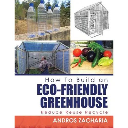 How To Build an Eco-Friendly Greenhouse: Reduce Reuse Recycle