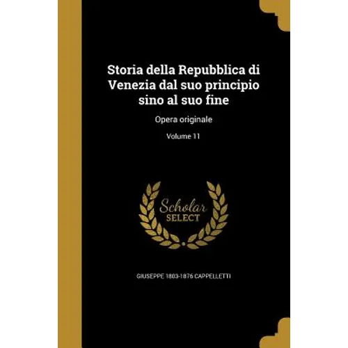 Storia della Repubblica di Venezia dal suo principio sino al suo fine: Opera originale; Volume 11