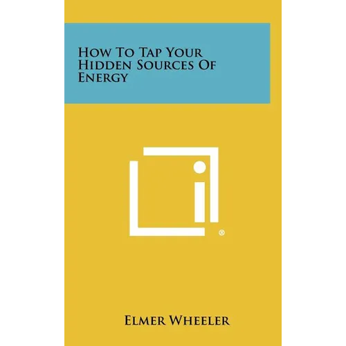 How to Tap Your Hidden Sources of Energy