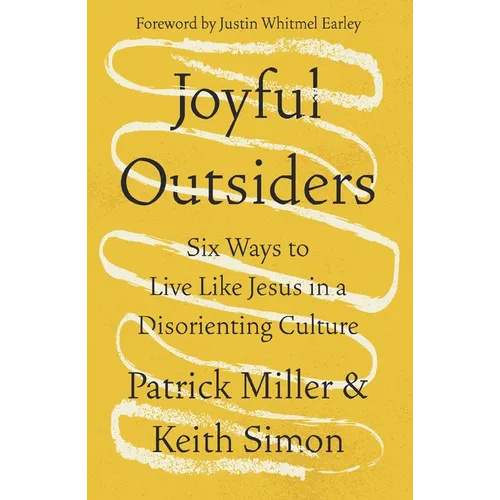 Joyful Outsiders: Six Ways to Live Like Jesus in a Disorienting Culture