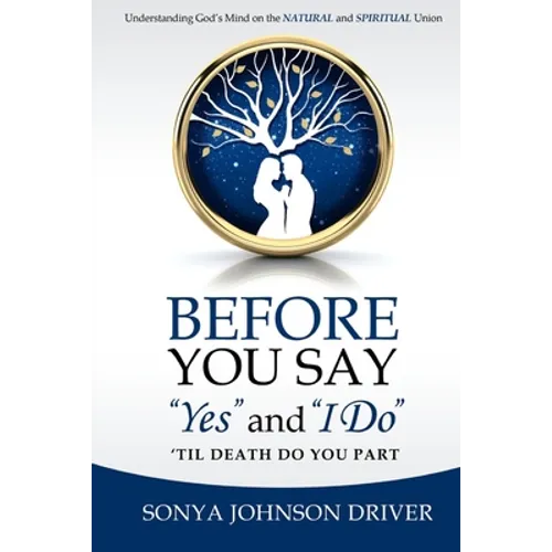 Before You Say Yes and I Do 'Til Death Do You Part: Understanding God's Mind on The Natural and Spiritual Union