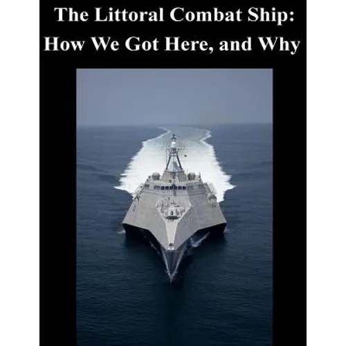 The Littoral Combat Ship: How We Got Here, and Why