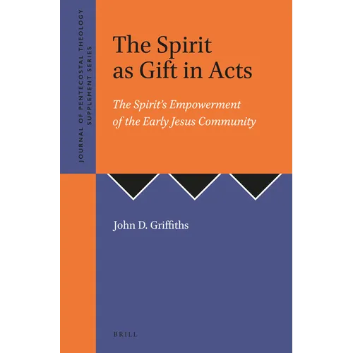 The Spirit as Gift in Acts: The Spirit's Empowerment of the Early Jesus Community