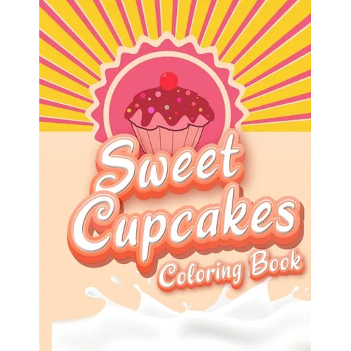 Sweet Cupcakes Coloring Book: Unique Cupcakes Illustrations Friendly Art Activities for Kids and Adults