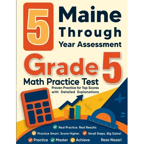 5 Maine Through Year Assessment Grade 5 Math Practice Tests: Proven Practice for Top Scores with Detailed Explanations