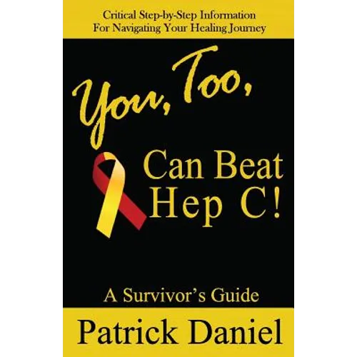 You, Too, Can Beat Hep C!: A Survivor's Guide