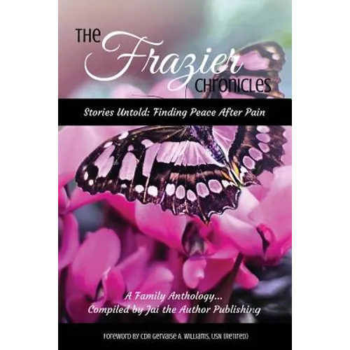 The Frazier Chronicles: Stories Untold: Finding Peace After Pain