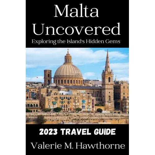 Malta Uncovered: Exploring the Island's Hidden Gems (2023 Travel Guide)