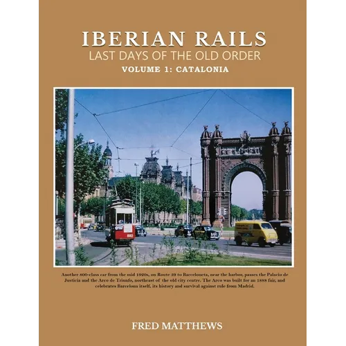 Iberian Rails Last Days Of The Old Order: Volume 1 Catalonia