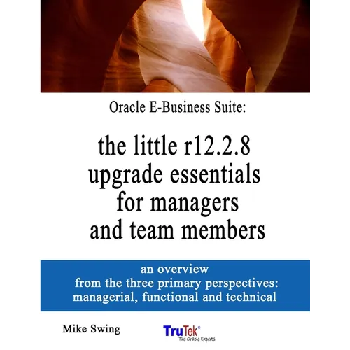 Oracle E-Business Suite: the little r12.2.8 upgrade essentials for managers and team members