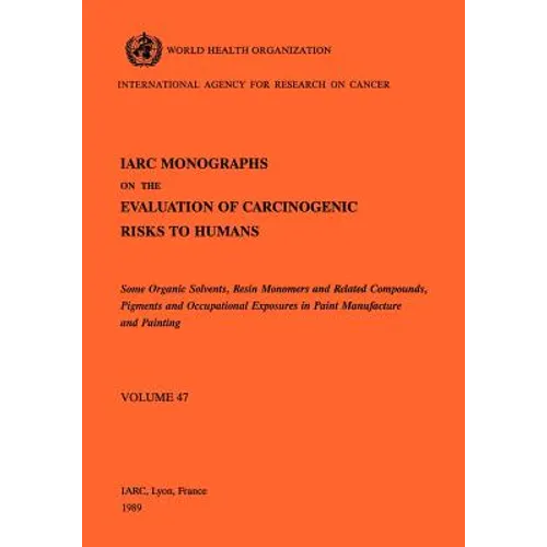 Some Organic Solvents, Resin Monomers and Related Compounds, Pigments and Exposures in Paint Manufacturing - Paperback