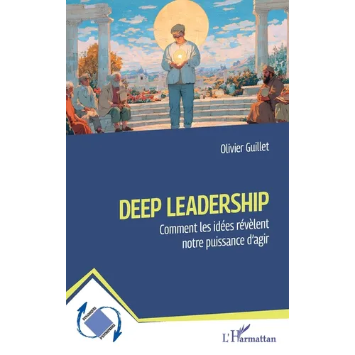 Deep Leadership: Comment les idées révèlent notre puissance d'agir