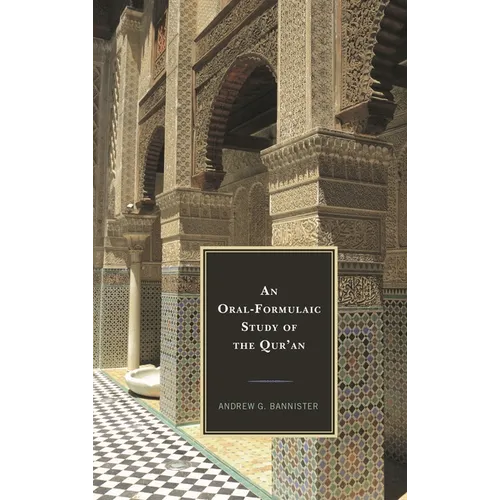 An Oral-Formulaic Study of the Qur'an