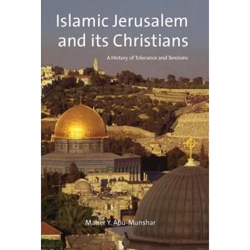 Islamic Jerusalem and Its Christians: A History of Tolerance and Tensions