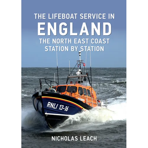 The Lifeboat Service in England: The North East Coast: Station by Station
