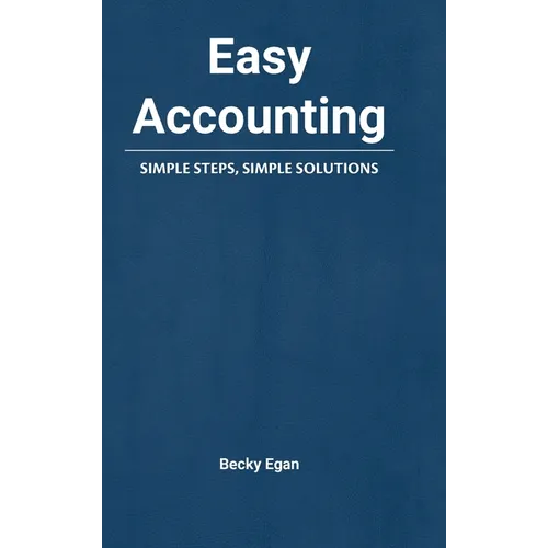Easy Accounting: Simple Steps, Simple Solutions
