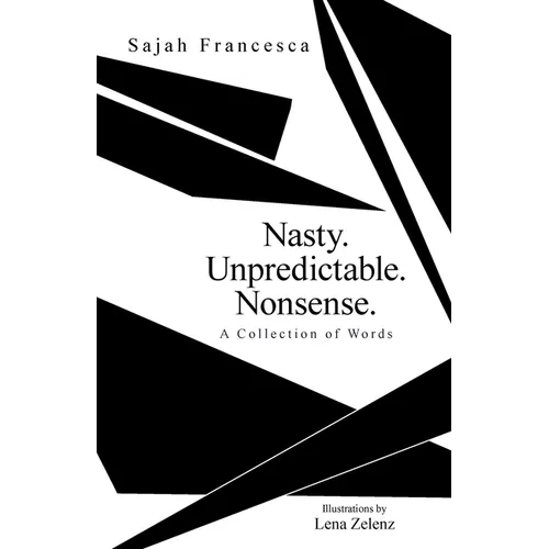Nasty. Unpredictable. Nonsense.: A Collection of Words