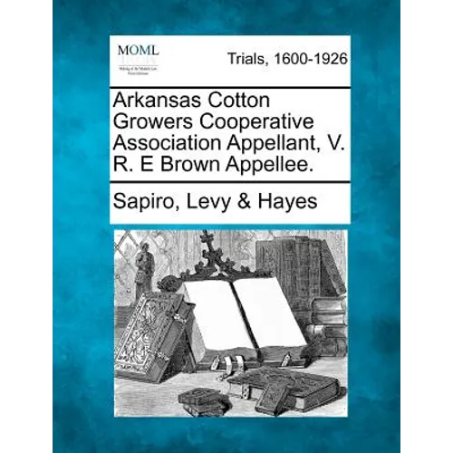 Arkansas Cotton Growers Cooperative Association Appellant, V. R. E Brown Appellee.