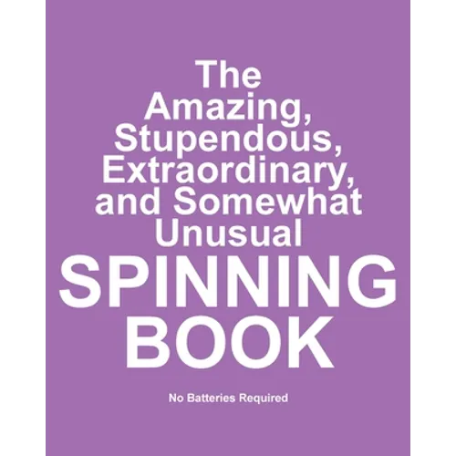 The Amazing, Stupendous, Extraordinary, and Somewhat Unusual Spinning Book: No Batteries Required