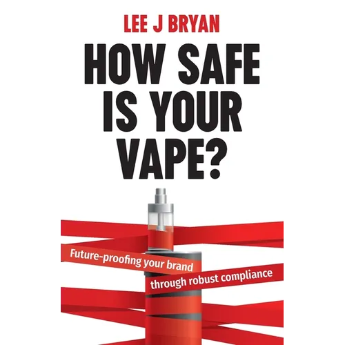 How Safe Is Your Vape?: Future-Proofing Your Brand Through Robust Compliance