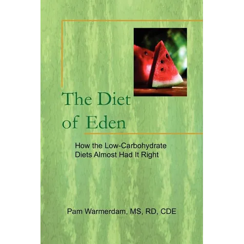 The Diet of Eden: How the Low-Carbohydrate Diets Almost Had It Right