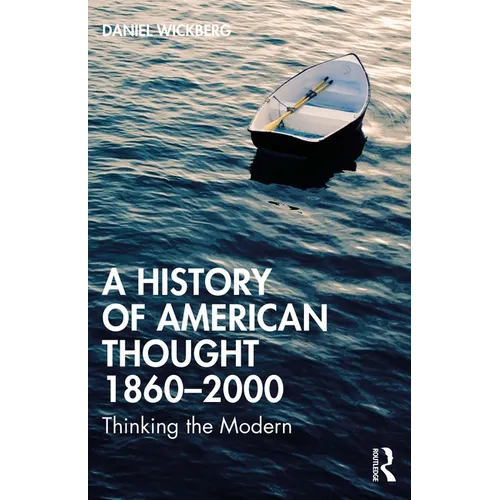 A History of American Thought 1860-2000: Thinking the Modern