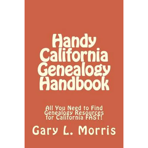Handy California Genealogy Handbook: All You Need to Find Genealogy Resources for California FAST!